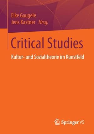 Bild des Verk�ufers f�r Critical Studies : Kultur- und Sozialtheorie im Kunstfeld zum Verkauf von AHA-BUCH GmbH