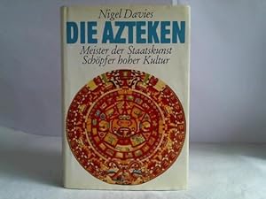 Bild des Verk�ufers f�r Die Azteken. Meister der Staatskunst. Sch�pfer hoher Kultur zum Verkauf von Celler Versandantiquariat