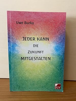 Bild des Verk�ufers f�r Jeder kann die Zukunft mitgestalten: Eine zukunftsf�hige Geld-und Wirtschaftsordnung f�r Mensch und Natur zum Verkauf von Buchhandlung Neues Leben