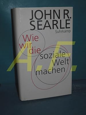 Bild des Verk�ufers f�r Wie wir die soziale Welt machen : die Struktur der menschlichen Zivilisation John R. Searle. Aus dem Amerikan. von Joachim Schulte zum Verkauf von Antiquarische Fundgrube e.U.