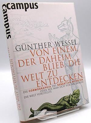 Bild des Verk�ufers f�r Von einem, der daheim blieb, die Welt zu entdecken : die Cosmographia des Sebastian M�nster oder wie man sich vor 500 Jahren die Welt vorstellte. zum Verkauf von S�dstadt Antiquariat