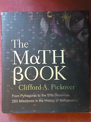 Bild des Verk�ufers f�r THE MATH BOOK. From Pythagoras to the 57th Dimension, 250 Milestones in the History of Mathematics zum Verkauf von GfB, the Colchester Bookshop