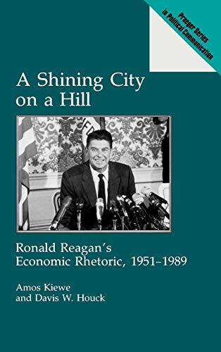 9780275936341: A Shining City on a Hill: Ronald Reagan's Economic Rhetoric, 1951-1989