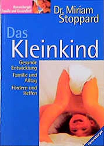 Beispielbild f�r Das Kleinkind : [gesunde Entwicklung, Familie und Alltag, F�rdern und Helfen]. [�bers.: Berliner Buchwerkstatt] / Ravensburger Familie und Gesundheit zum Verkauf von Buchhandlung Neues Leben