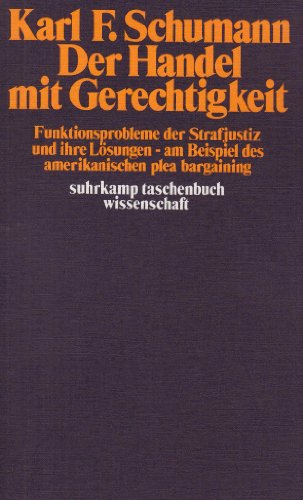 Beispielbild f�r Der Handel mit Gerechtigkeit : Funktionsprobleme d. Strafjustiz u. ihre L�sungen, am Beispiel d. amerikan. plea bargaining. Karl F. Schumann / Suhrkamp-Taschenb�cher Wissenschaft ; 214 zum Verkauf von Buchhandlung Neues Leben