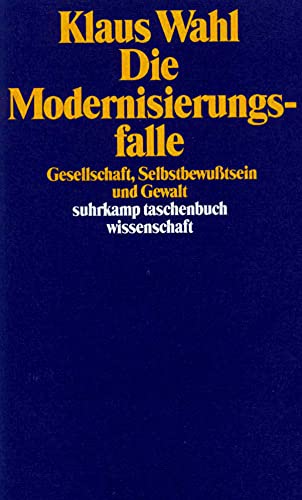 Beispielbild f�r Die Modernisierungsfalle : Gesellschaft, Selbstbewusstsein und Gewalt. Klaus Wahl / Suhrkamp-Taschenbuch Wissenschaft ; 842 zum Verkauf von Buchhandlung Neues Leben