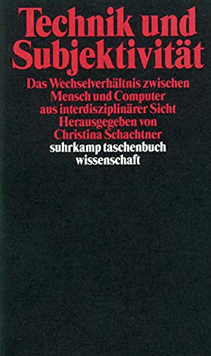 Beispielbild f�r Technik und Subjektivit�t : das Wechselverh�ltnis zwischen Mensch und Computer aus interdisziplin�rer Sicht. hrsg. von Christina Schachtner / Suhrkamp-Taschenbuch Wissenschaft ; 1307 zum Verkauf von Buchhandlung Neues Leben