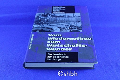 Beispielbild f�r Vom Wiederaufbau zum Wirtschaftswunder. Rudolf G. Ardelt . Hrsg. von Roland Floimair / Ein Lesebuch zur Geschichte Salzburgs ; Bd. 3 zum Verkauf von Buchhandlung Neues Leben