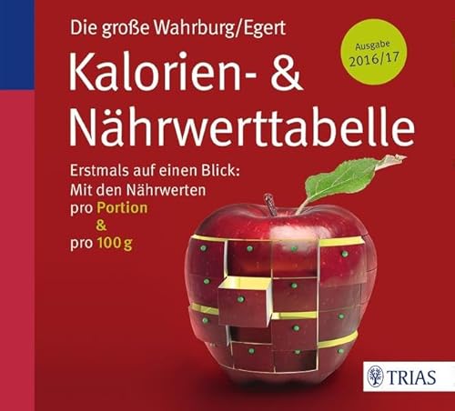 Beispielbild f�r Die gro�e Wahrburg. Egert Kalorien- & N�hrwerttabelle : erstmals auf einen Blick: mit den N�hrwerten pro Portion & pro 100 g / Prof. Dr. troph. Ursel Wahrburg, PD Dr. oec. troph. Sarah Egert zum Verkauf von Buchhandlung Neues Leben