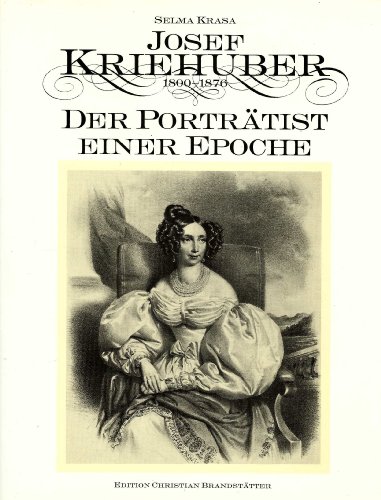 Beispielbild f�r Josef Kriehuber : 1800 - 1876 ; d. Portr�tist e. Epoche. Selma Krasa zum Verkauf von Buchhandlung Neues Leben