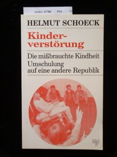 9783891820247: Kinderverst�rung: Die missbrauchte Kindheit. Umschulung auf eine andere Republik - Schoeck, Helmut