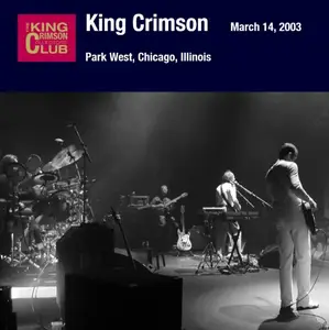 King Crimson - March 14, 2003 - Park West, Chicago, Illinois (2007)