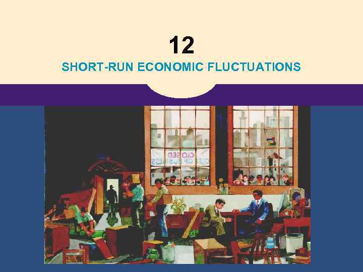 12 SHORT-RUN ECONOMIC FLUCTUATIONS 