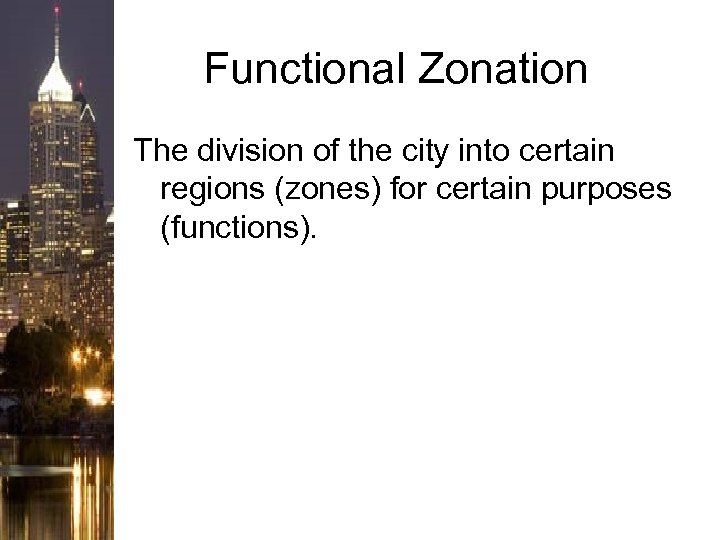 Functional Zonation The division of the city into certain regions (zones) for certain purposes