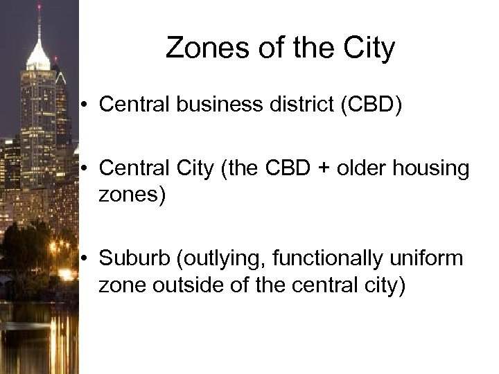 Zones of the City • Central business district (CBD) • Central City (the CBD