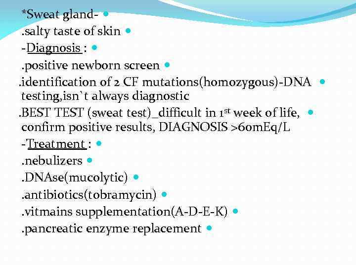 *Sweat gland- . salty taste of skin -Diagnosis : . positive newborn screen .