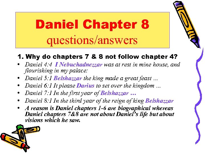 Daniel Chapter 8 questions/answers 1. Why do chapters 7 & 8 not follow chapter