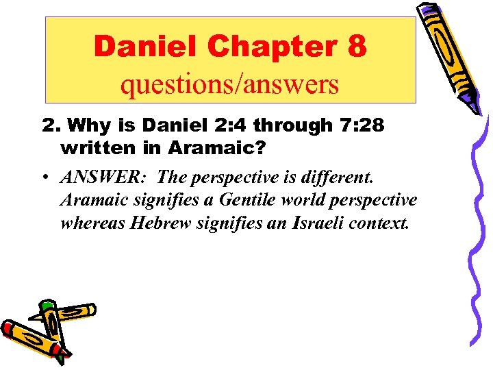 Daniel Chapter 8 questions/answers 2. Why is Daniel 2: 4 through 7: 28 written