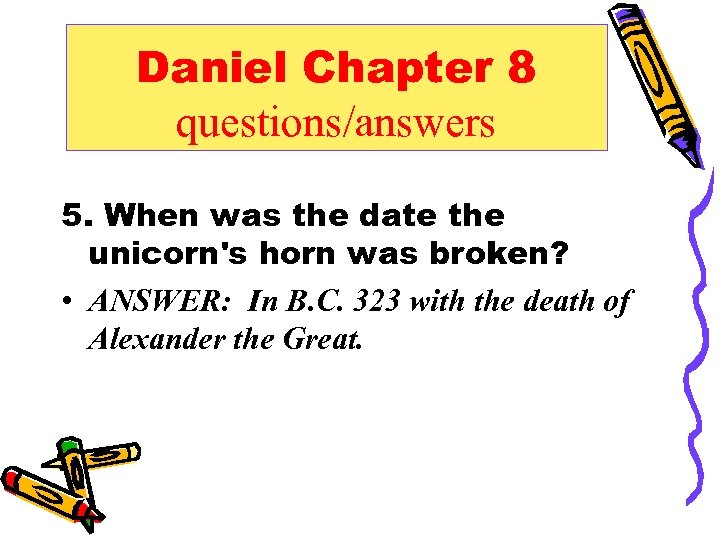 Daniel Chapter 8 questions/answers 5. When was the date the unicorn's horn was broken?