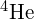 {}^{4}\text{H}\text{e}