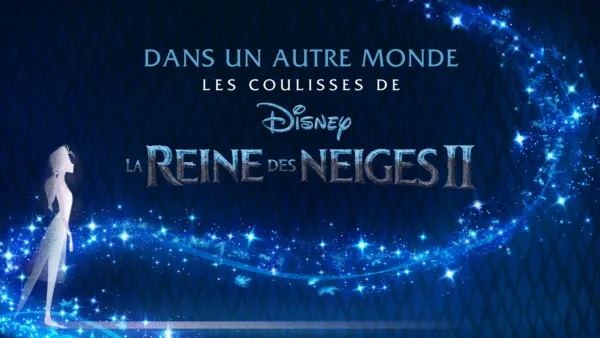 thumbnail - Dans un autre monde :  Les Coulisses de la Reine des Neiges 2