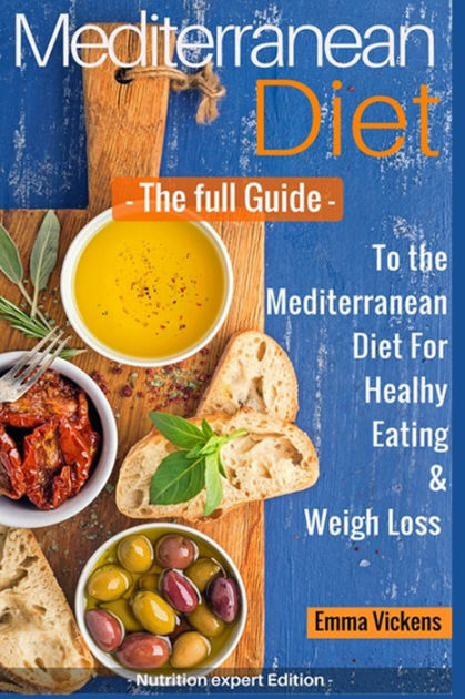 Mediterranean Diet The full Guide to the Mediterranean Diet for Healthy ...