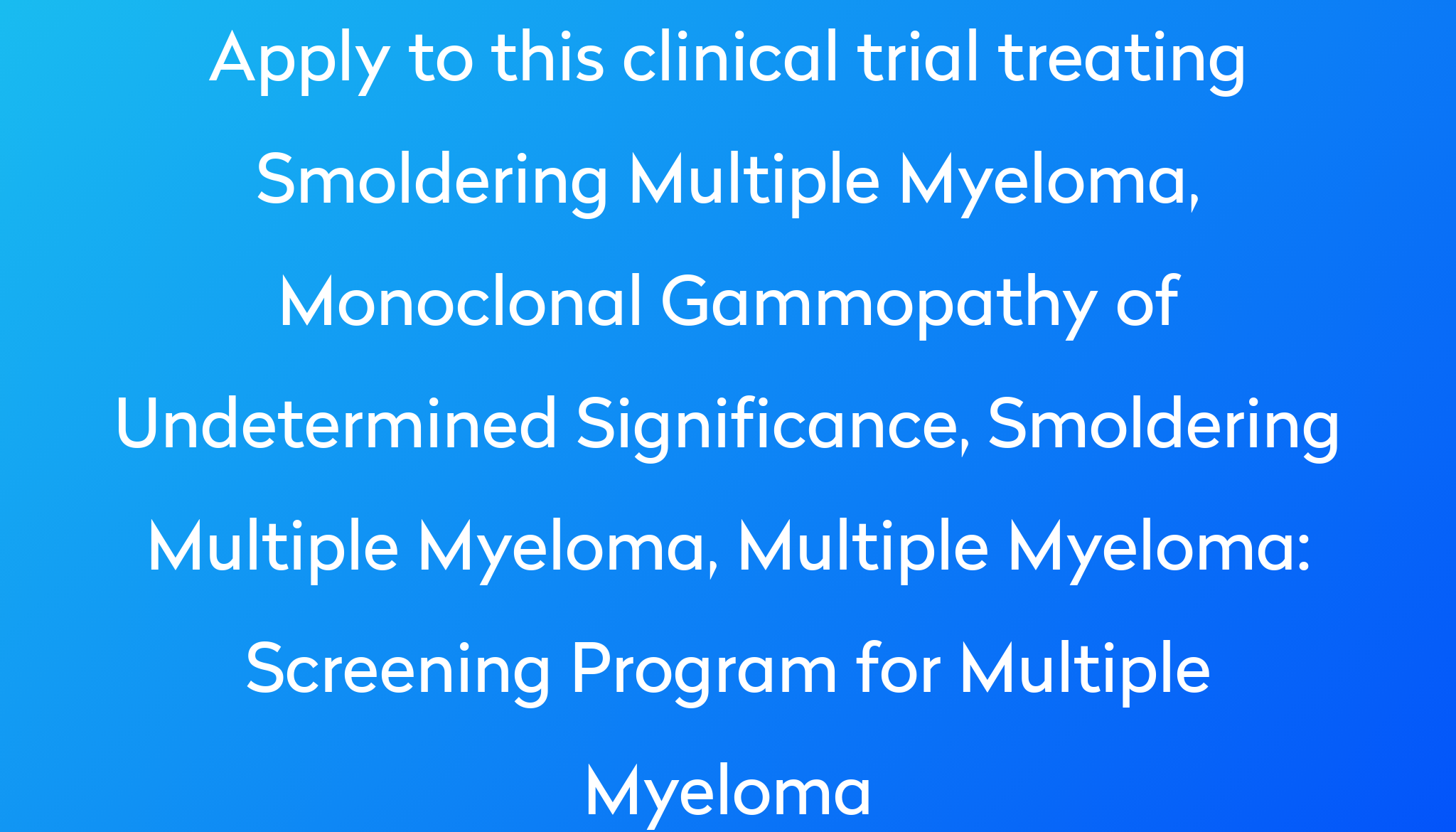 Screening Program for Multiple Myeloma Clinical Trial 2024 | Power