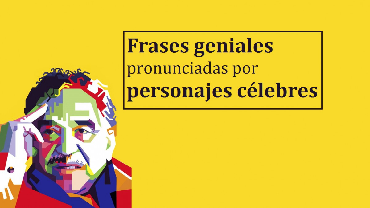 121 frases geniales de personajes célebres