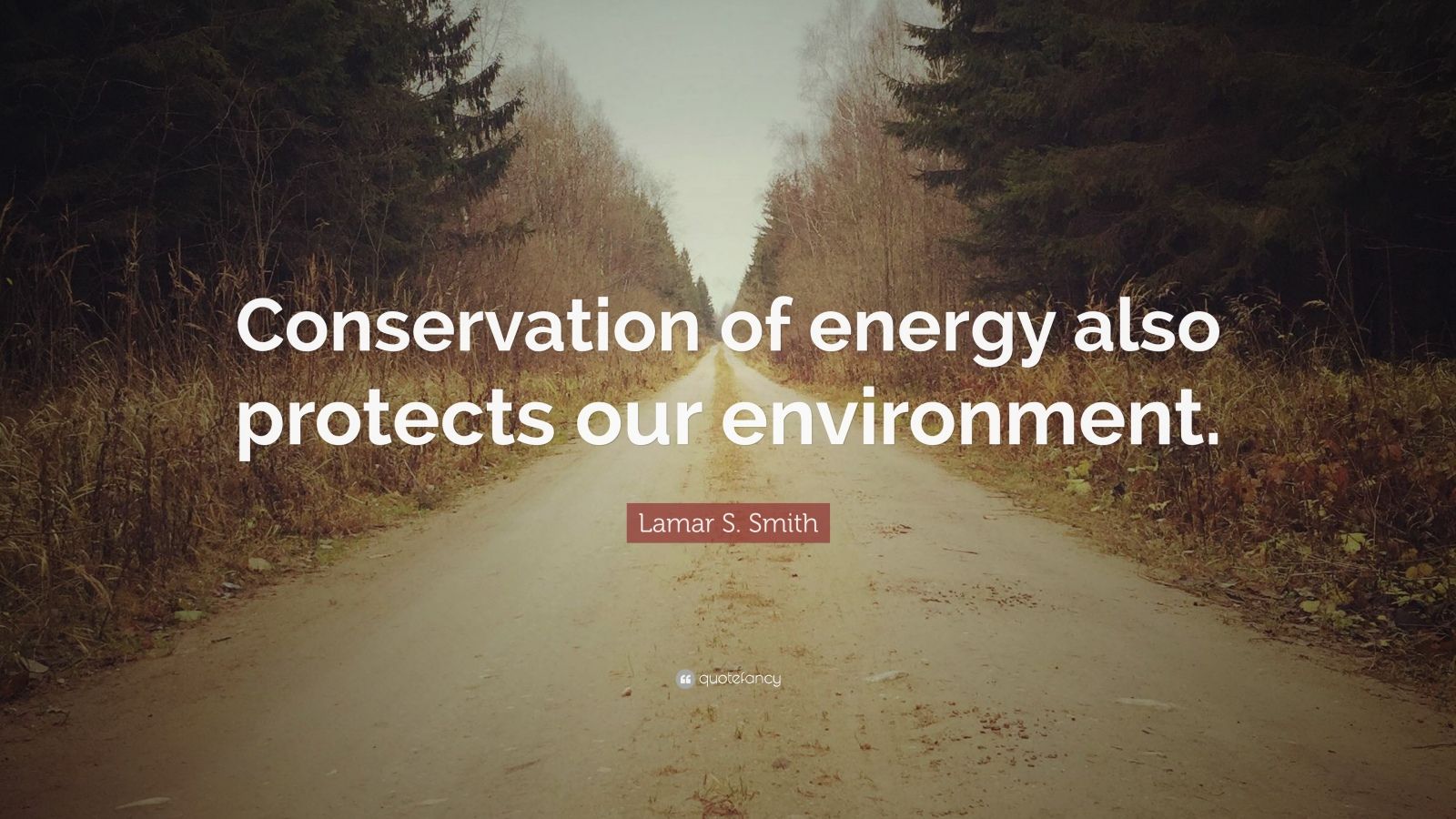 Lamar S. Smith Quote: “Conservation of energy also protects our ...