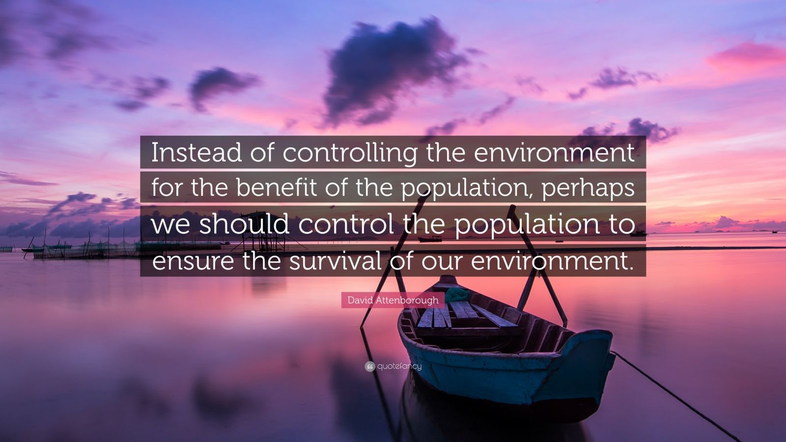 David Attenborough Quote: “Instead of controlling the environment for ...