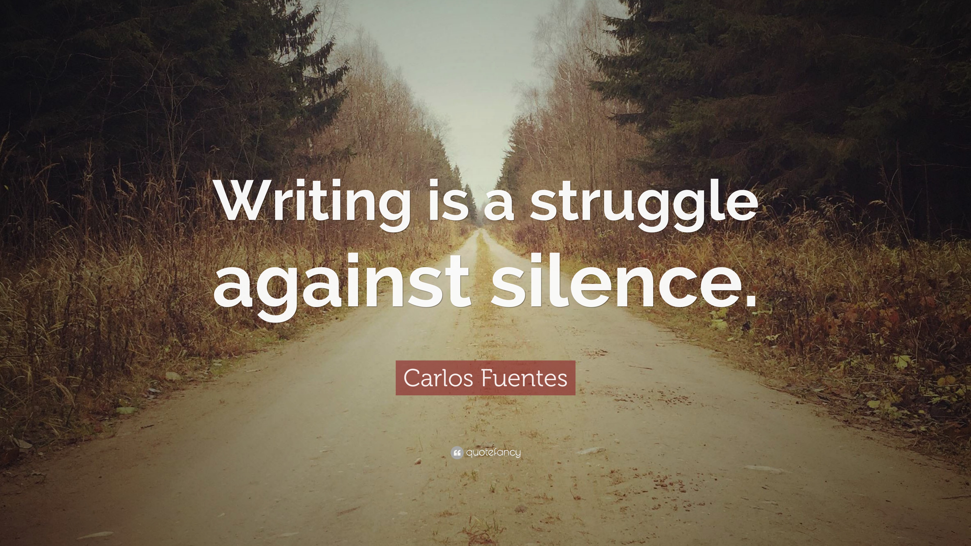 Carlos Fuentes Quote: “Writing is a struggle against silence.”