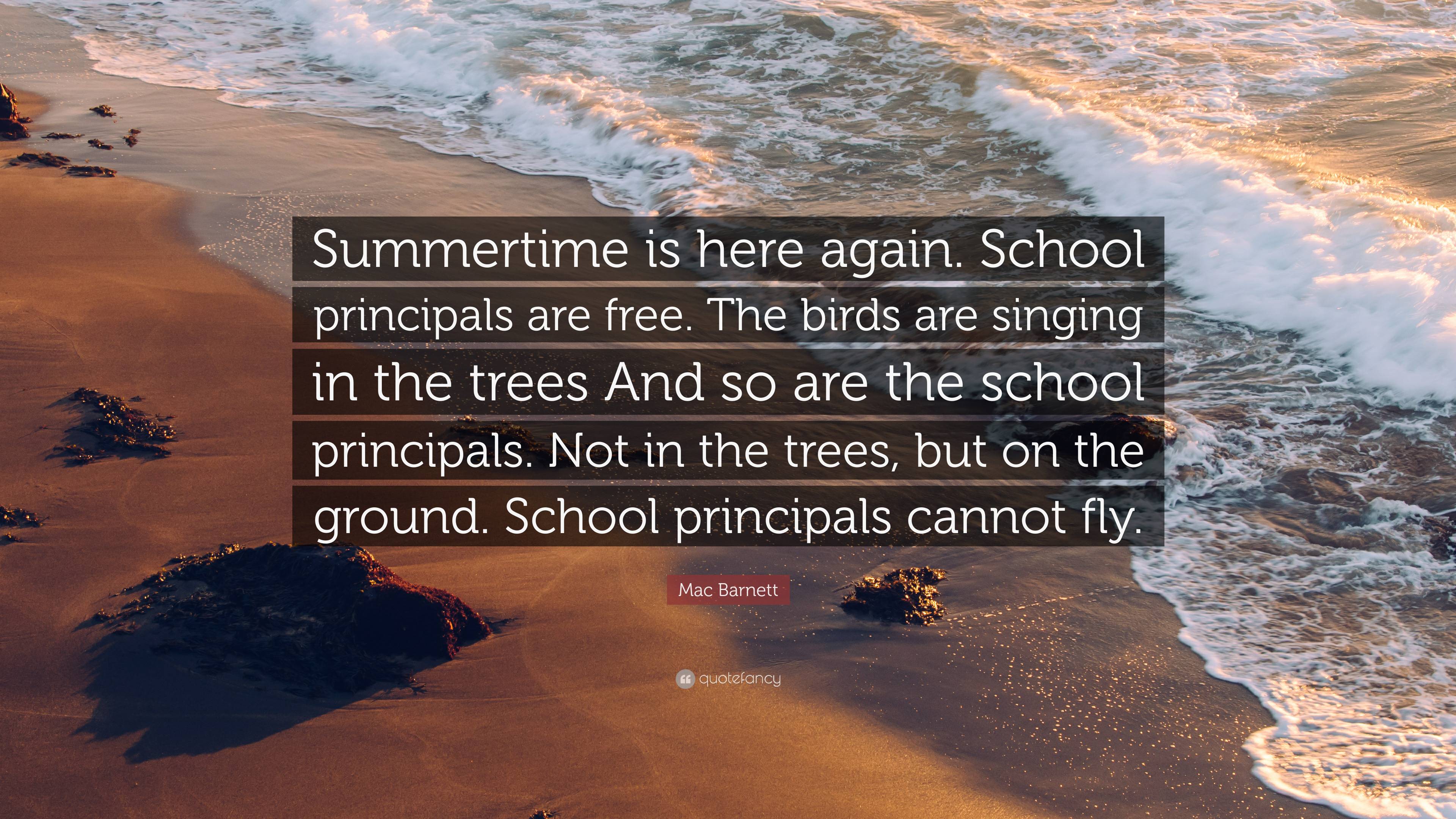 Mac Barnett Quote: “Summertime is here again. School principals are ...