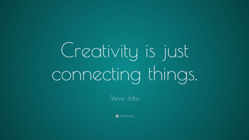 Steve Jobs Quote: “Creativity is just connecting things.”