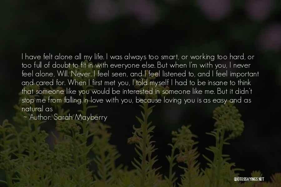 Sarah Mayberry Quotes: I Have Felt Alone All My Life. I Was Always Too Smart, Or Working Too Hard, Or Too Full Of