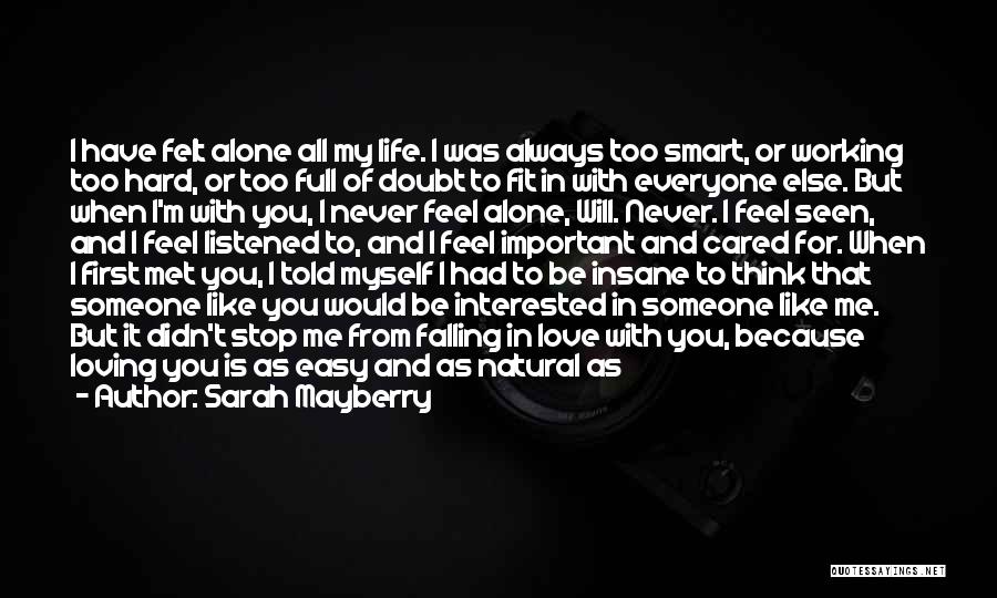 Sarah Mayberry Quotes: I Have Felt Alone All My Life. I Was Always Too Smart, Or Working Too Hard, Or Too Full Of