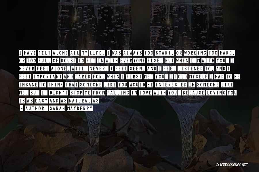 Sarah Mayberry Quotes: I Have Felt Alone All My Life. I Was Always Too Smart, Or Working Too Hard, Or Too Full Of
