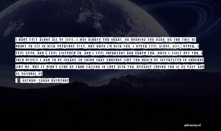 Sarah Mayberry Quotes: I Have Felt Alone All My Life. I Was Always Too Smart, Or Working Too Hard, Or Too Full Of