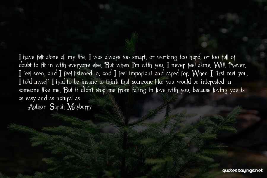 Sarah Mayberry Quotes: I Have Felt Alone All My Life. I Was Always Too Smart, Or Working Too Hard, Or Too Full Of