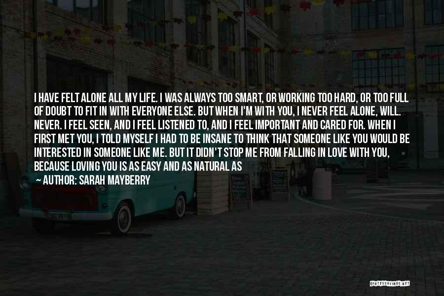 Sarah Mayberry Quotes: I Have Felt Alone All My Life. I Was Always Too Smart, Or Working Too Hard, Or Too Full Of