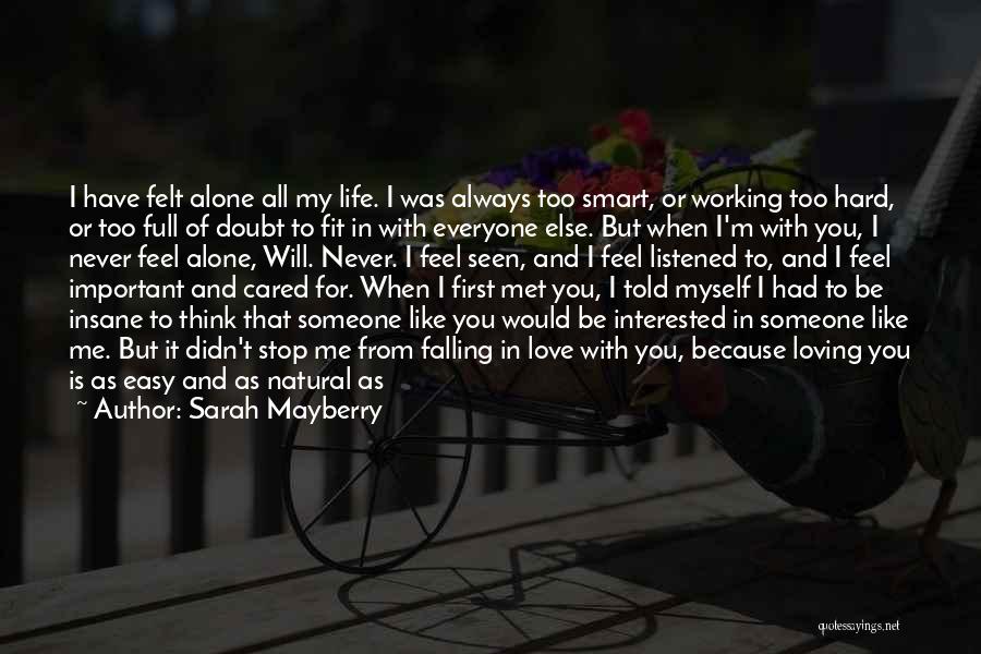 Sarah Mayberry Quotes: I Have Felt Alone All My Life. I Was Always Too Smart, Or Working Too Hard, Or Too Full Of