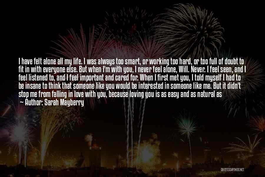 Sarah Mayberry Quotes: I Have Felt Alone All My Life. I Was Always Too Smart, Or Working Too Hard, Or Too Full Of