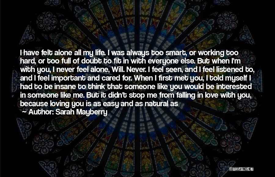 Sarah Mayberry Quotes: I Have Felt Alone All My Life. I Was Always Too Smart, Or Working Too Hard, Or Too Full Of