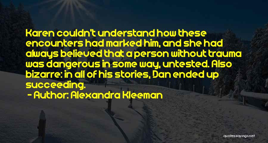 Dangerous Person Quotes By Alexandra Kleeman