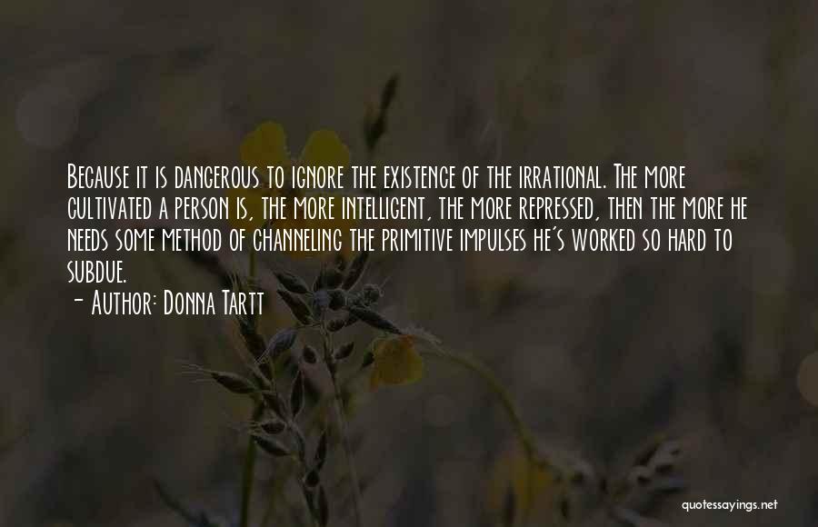 Dangerous Person Quotes By Donna Tartt