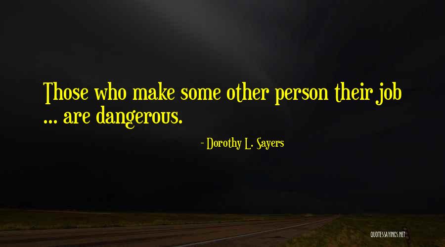 Dangerous Person Quotes By Dorothy L. Sayers