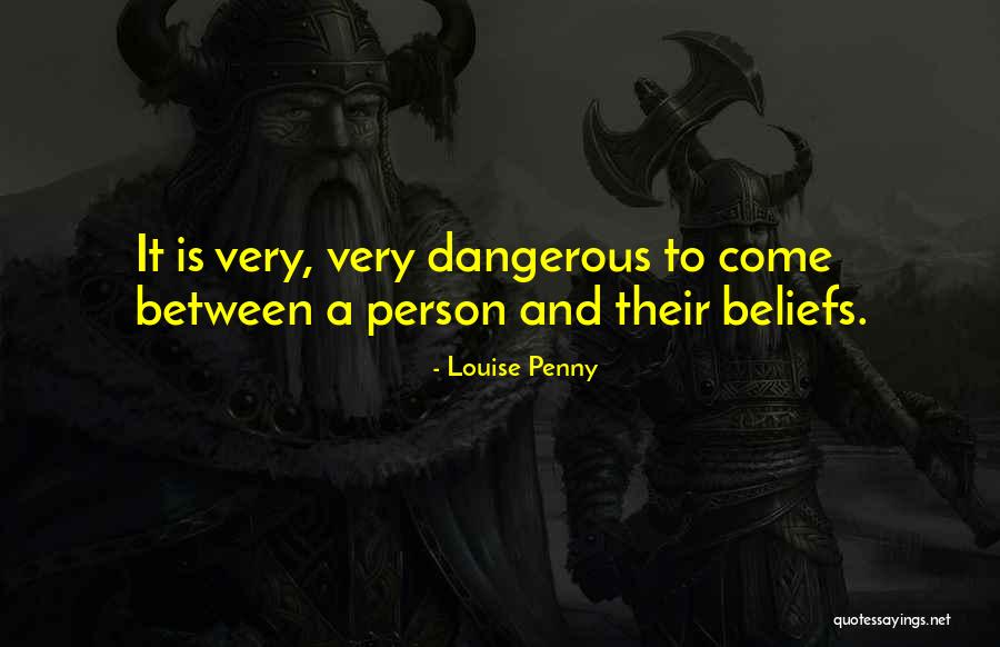 Dangerous Person Quotes By Louise Penny