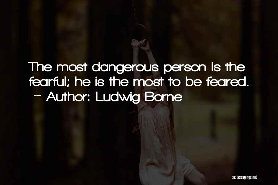 Dangerous Person Quotes By Ludwig Borne