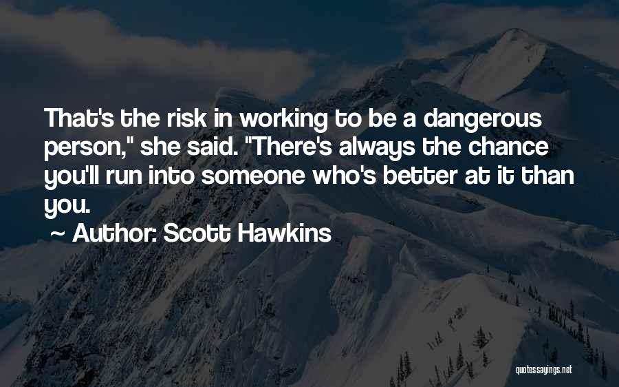 Dangerous Person Quotes By Scott Hawkins