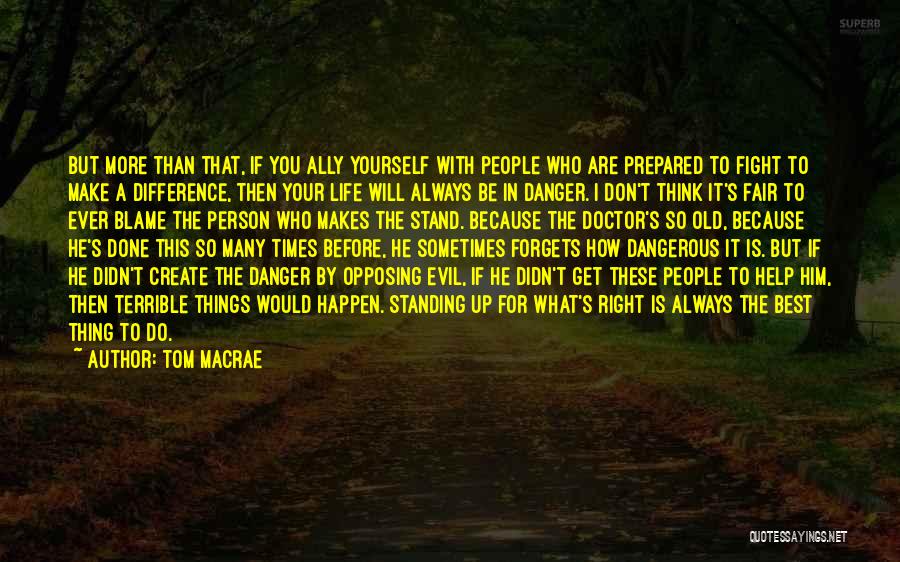 Dangerous Person Quotes By Tom MacRae