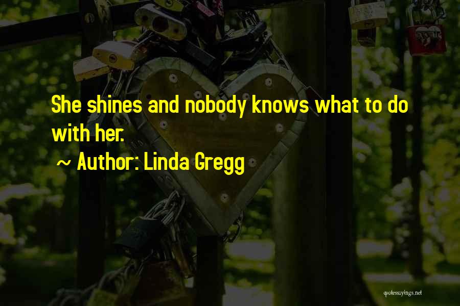 Linda Gregg Quotes 230293